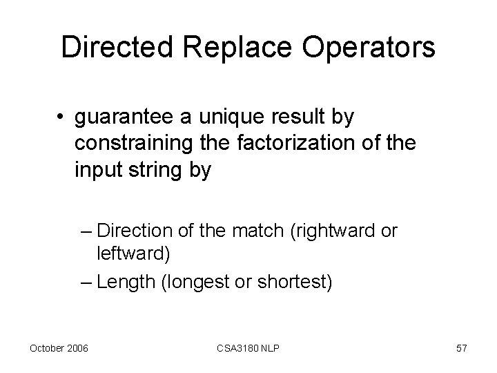 Directed Replace Operators • guarantee a unique result by constraining the factorization of the