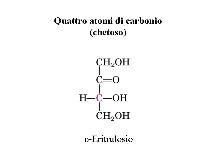 Quattro atomi di carbonio (chetoso) D -Eritrulosio 