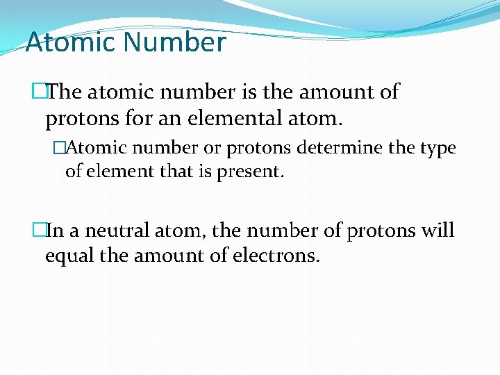 Atomic Number �The atomic number is the amount of protons for an elemental atom.