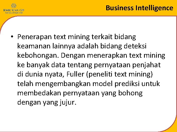 Business Intelligence • Penerapan text mining terkait bidang keamanan lainnya adalah bidang deteksi kebohongan.