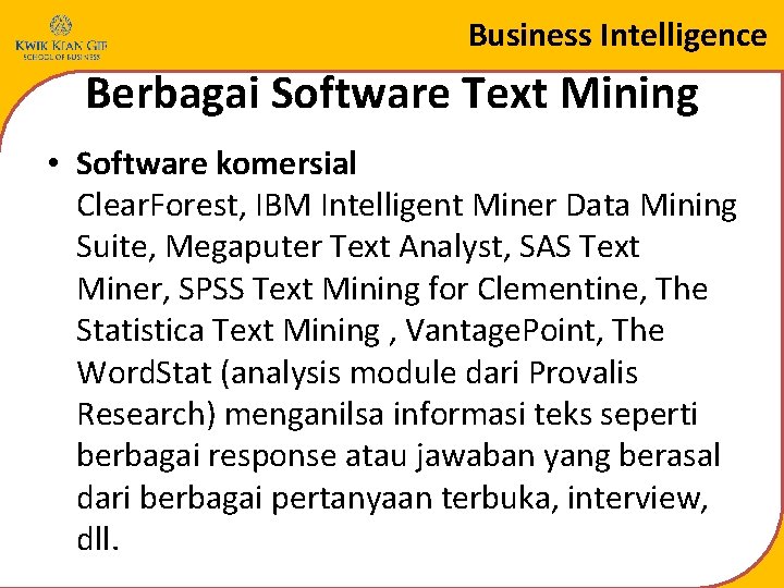 Business Intelligence Berbagai Software Text Mining • Software komersial Clear. Forest, IBM Intelligent Miner