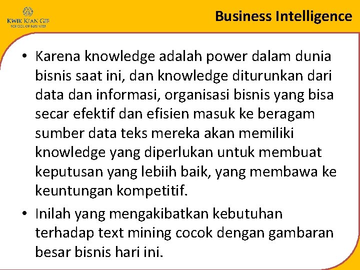 Business Intelligence • Karena knowledge adalah power dalam dunia bisnis saat ini, dan knowledge