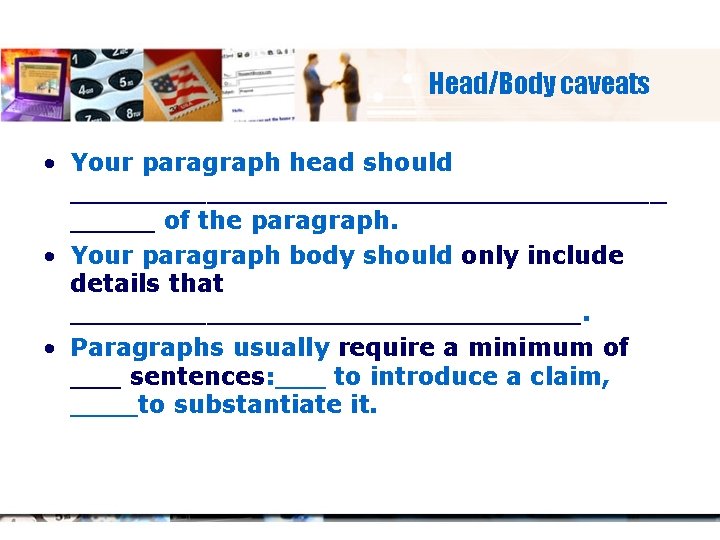 Head/Body caveats • Your paragraph head should __________________ of the paragraph. • Your paragraph