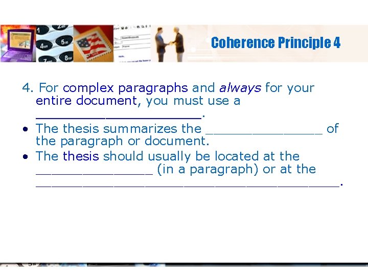 Coherence Principle 4 4. For complex paragraphs and always for your entire document, you