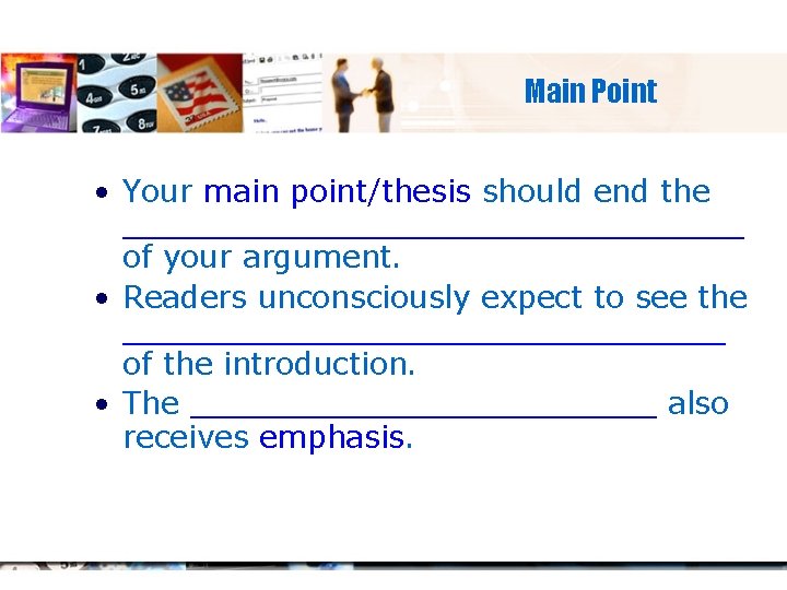 Main Point • Your main point/thesis should end the ________________ of your argument. •
