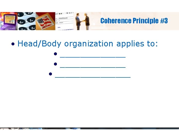 Coherence Principle #3 • Head/Body organization applies to: • _____________ • ________ 