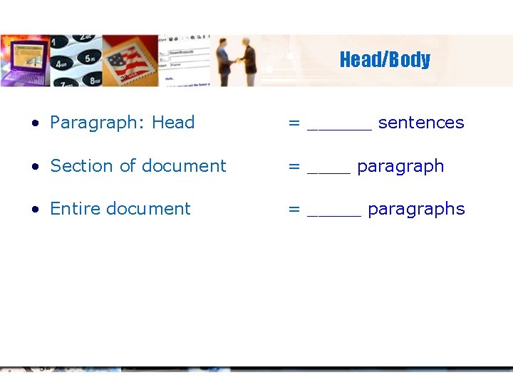 Head/Body • Paragraph: Head = ______ sentences • Section of document = ____ paragraph