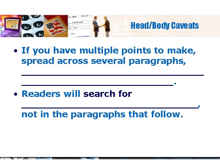 Head/Body Caveats • If you have multiple points to make, spread across several paragraphs,