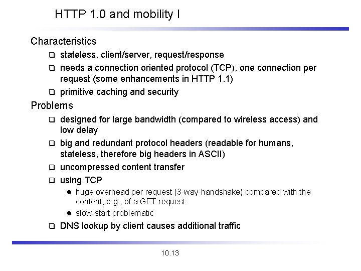 HTTP 1. 0 and mobility I Characteristics stateless, client/server, request/response q needs a connection