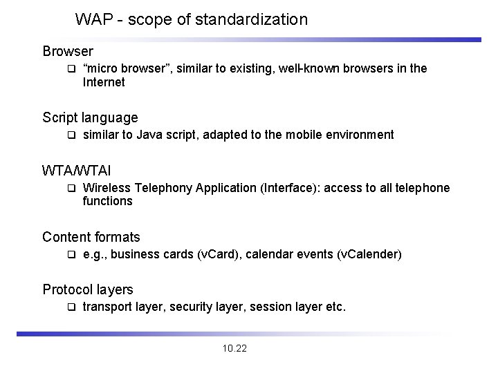 WAP - scope of standardization Browser q “micro browser”, similar to existing, well-known browsers
