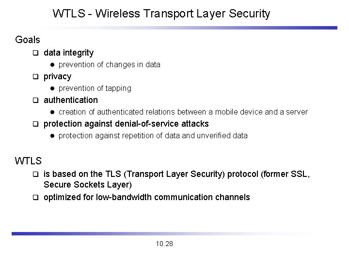 WTLS - Wireless Transport Layer Security Goals q data integrity l q privacy l