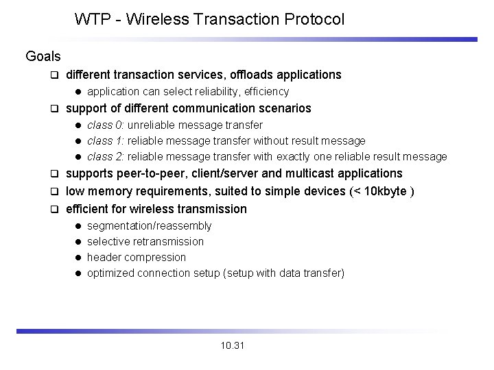 WTP - Wireless Transaction Protocol Goals q different transaction services, offloads applications l q