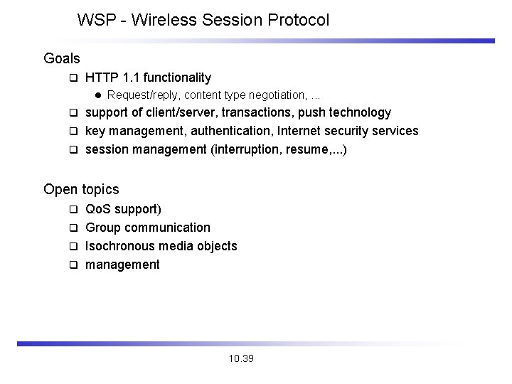 WSP - Wireless Session Protocol Goals q HTTP 1. 1 functionality l Request/reply, content