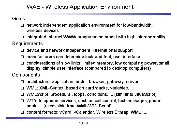 WAE - Wireless Application Environment Goals network independent application environment for low-bandwidth, wireless devices