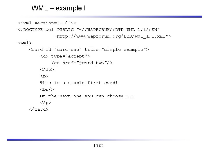 WML – example I <? xml version="1. 0"? > <!DOCTYPE wml PUBLIC "-//WAPFORUM//DTD WML