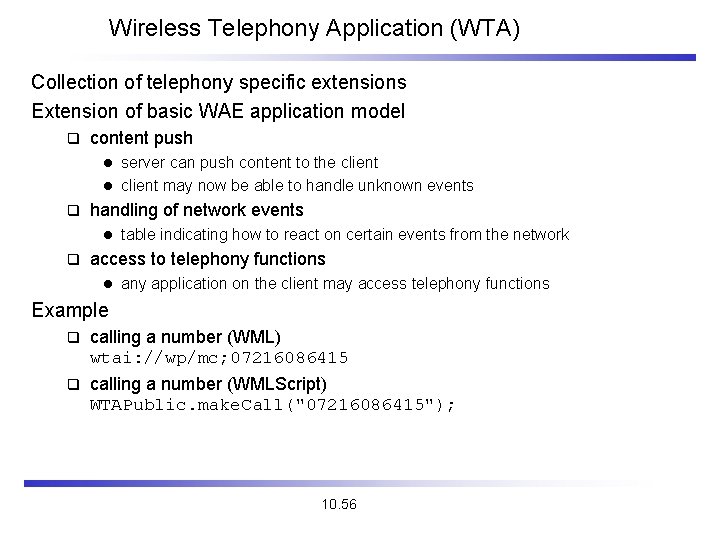 Wireless Telephony Application (WTA) Collection of telephony specific extensions Extension of basic WAE application