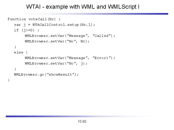 WTAI - example with WML and WMLScript I function vote. Call(Nr) { var j