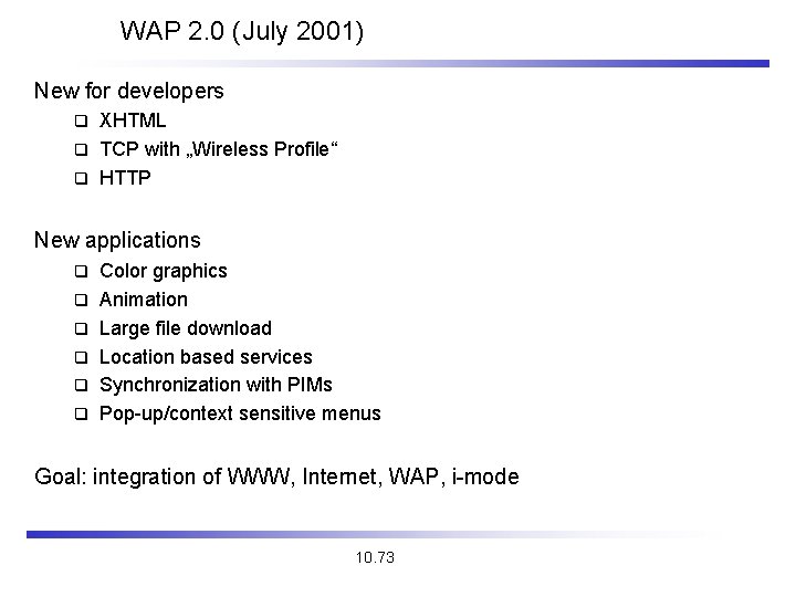 WAP 2. 0 (July 2001) New for developers XHTML q TCP with „Wireless Profile“