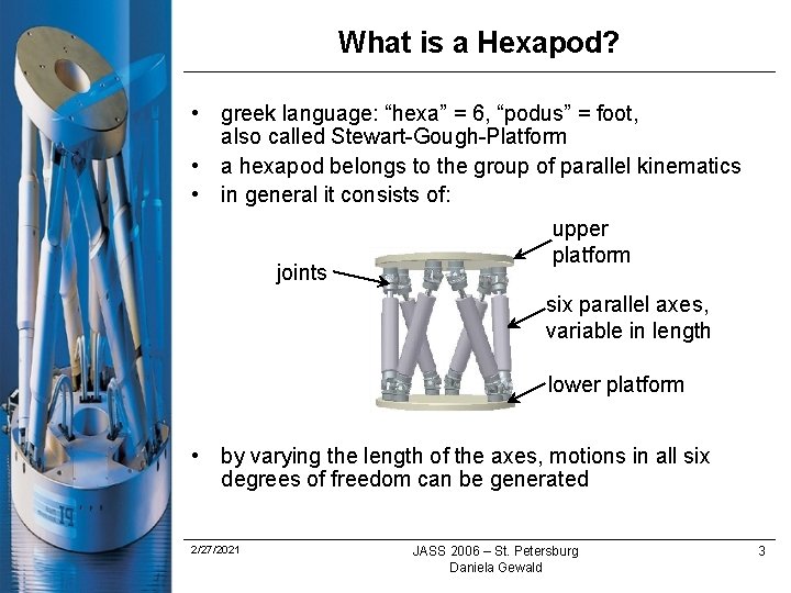 What is a Hexapod? • greek language: “hexa” = 6, “podus” = foot, also