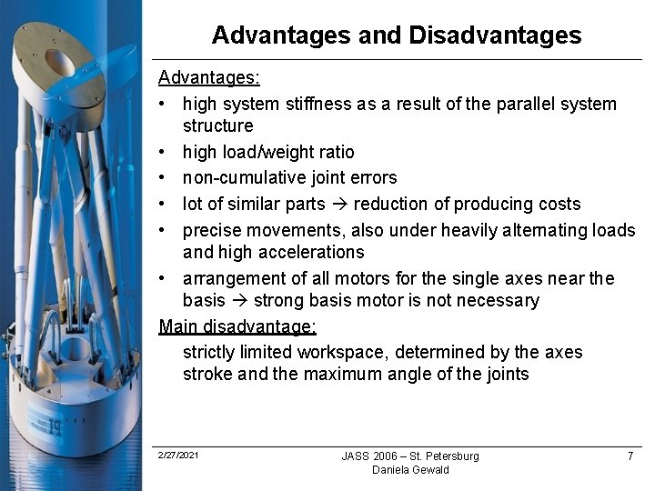 Advantages and Disadvantages Advantages: • high system stiffness as a result of the parallel