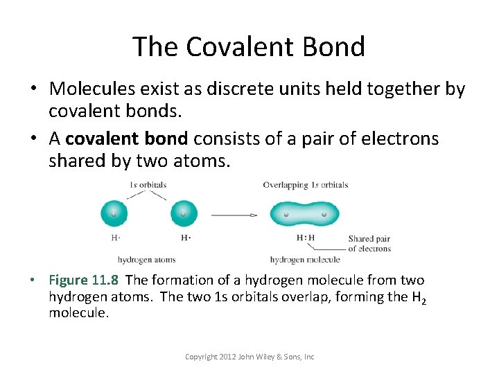 The Covalent Bond • Molecules exist as discrete units held together by covalent bonds.