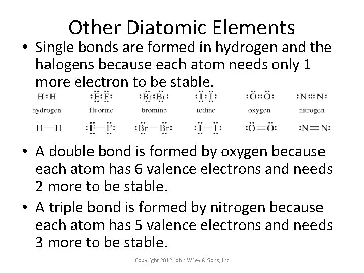 Other Diatomic Elements • Single bonds are formed in hydrogen and the halogens because