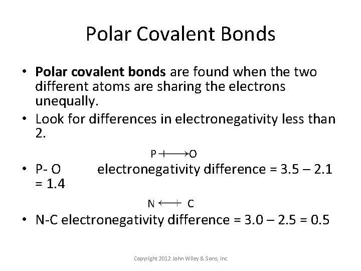 Polar Covalent Bonds • Polar covalent bonds are found when the two different atoms