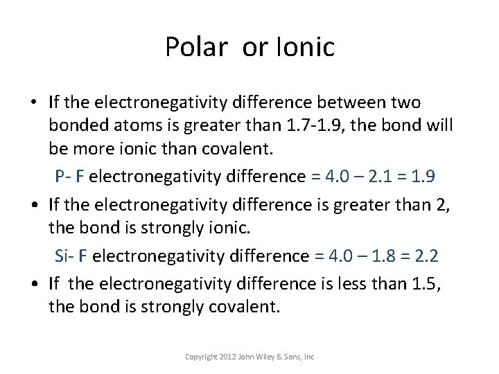 Polar or Ionic • If the electronegativity difference between two bonded atoms is greater