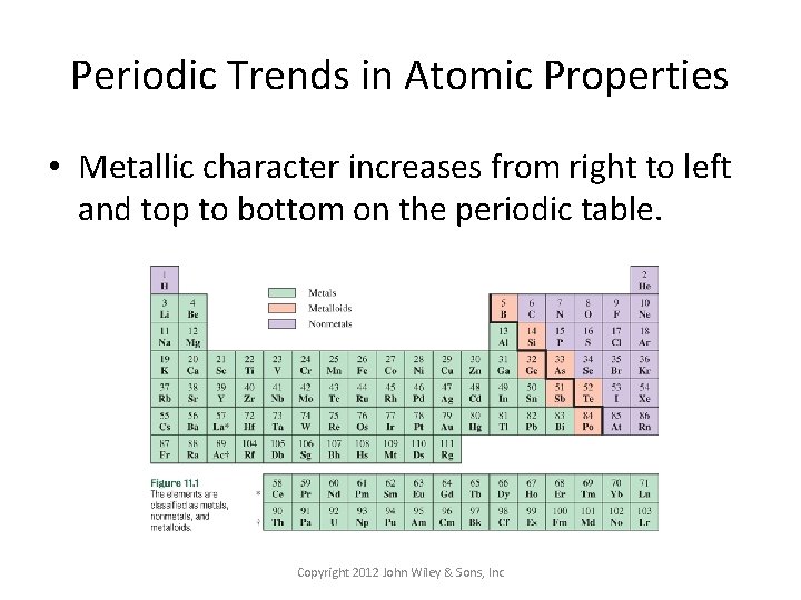 Periodic Trends in Atomic Properties • Metallic character increases from right to left and