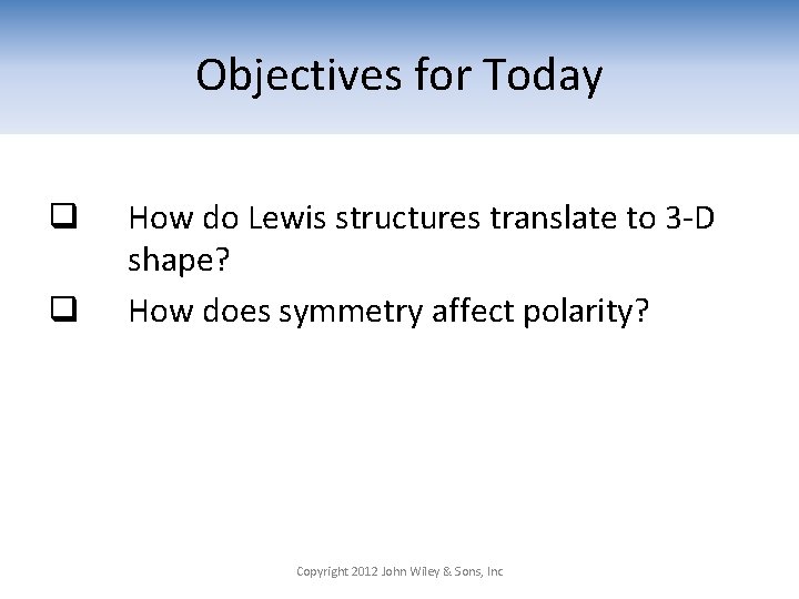 Objectives for Today q q How do Lewis structures translate to 3 -D shape?
