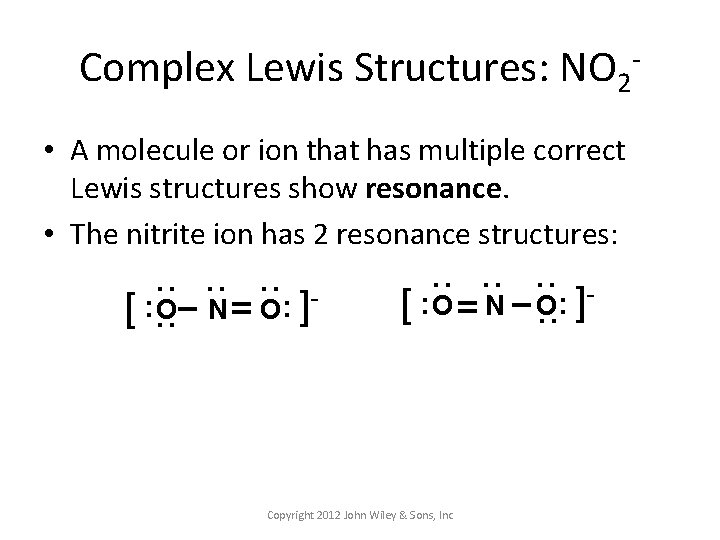 Complex Lewis Structures: NO 2 • A molecule or ion that has multiple correct