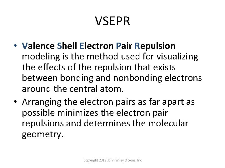 VSEPR • Valence Shell Electron Pair Repulsion modeling is the method used for visualizing