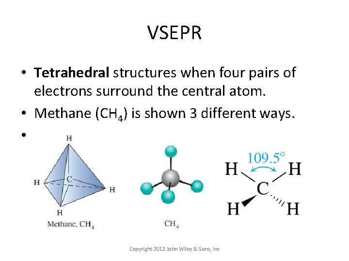 VSEPR • Tetrahedral structures when four pairs of electrons surround the central atom. •