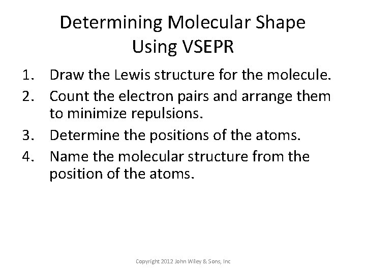 Determining Molecular Shape Using VSEPR 1. Draw the Lewis structure for the molecule. 2.