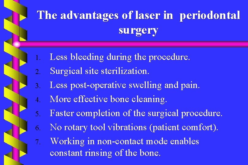 The advantages of laser in periodontal surgery 1. 2. 3. 4. 5. 6. 7.