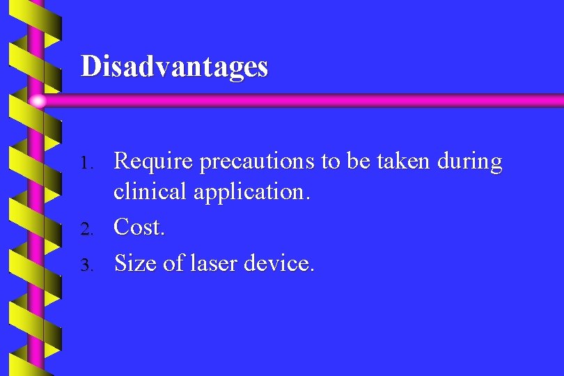 Disadvantages 1. 2. 3. Require precautions to be taken during clinical application. Cost. Size