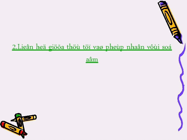 2. Lieân heä giöõa thöù töï vaø pheùp nhaân vôùi soá aâm 