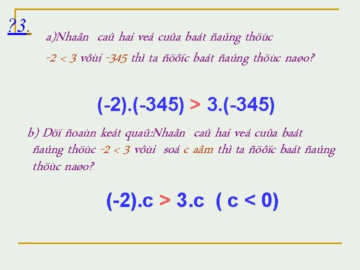 ? 3. a)Nhaân caû hai veá cuûa baát ñaúng thöùc -2 < 3 vôùi