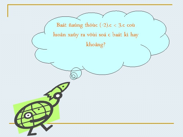 Baát ñaúng thöùc (-2). c < 3. c coù luoân xaûy ra vôùi soá