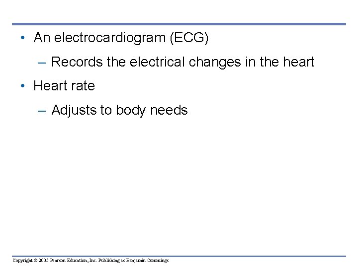  • An electrocardiogram (ECG) – Records the electrical changes in the heart •