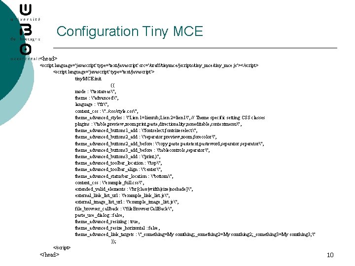 Configuration Tiny MCE <head> <script language='javascript' type='text/javascript' src='/uraff/tinymce/jscripts/tiny_mce. js'></script> <script language='javascript' type='text/javascript'> tiny. MCE.