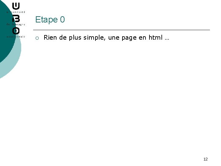 Etape 0 ¡ Rien de plus simple, une page en html … 12 