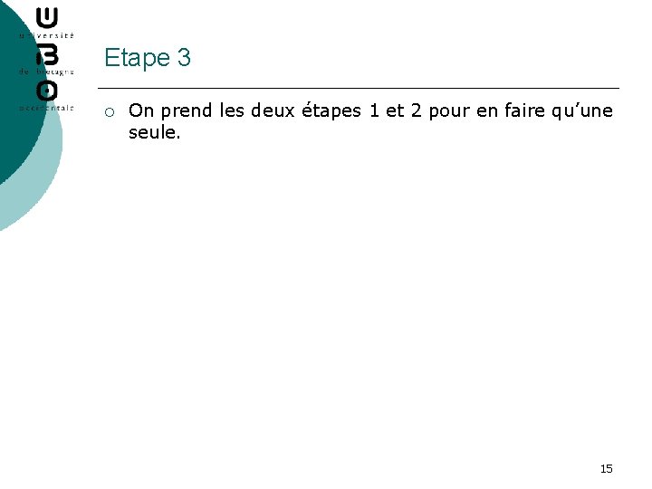 Etape 3 ¡ On prend les deux étapes 1 et 2 pour en faire