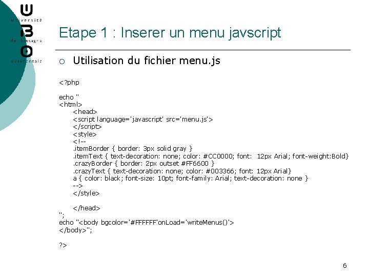 Etape 1 : Inserer un menu javscript ¡ Utilisation du fichier menu. js <?