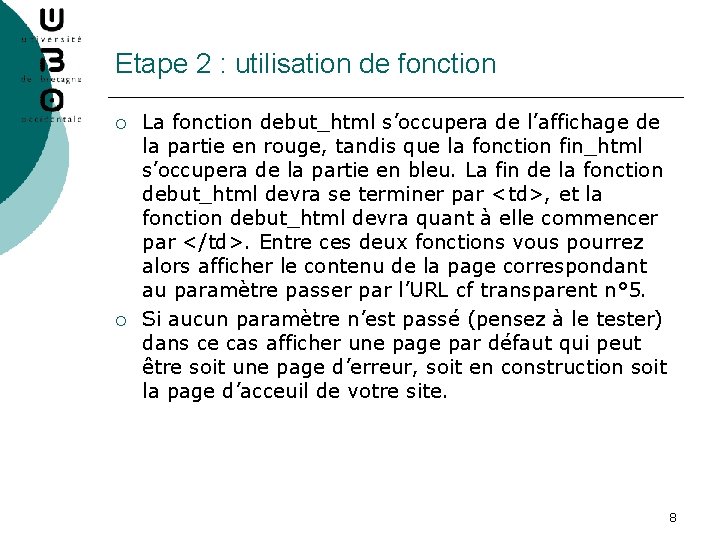 Etape 2 : utilisation de fonction ¡ ¡ La fonction debut_html s’occupera de l’affichage