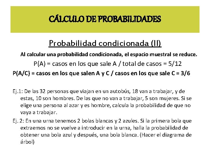 CÁLCULO DE PROBABILIDADES Probabilidad condicionada (II) Al calcular una probabilidad condicionada, el espacio muestral