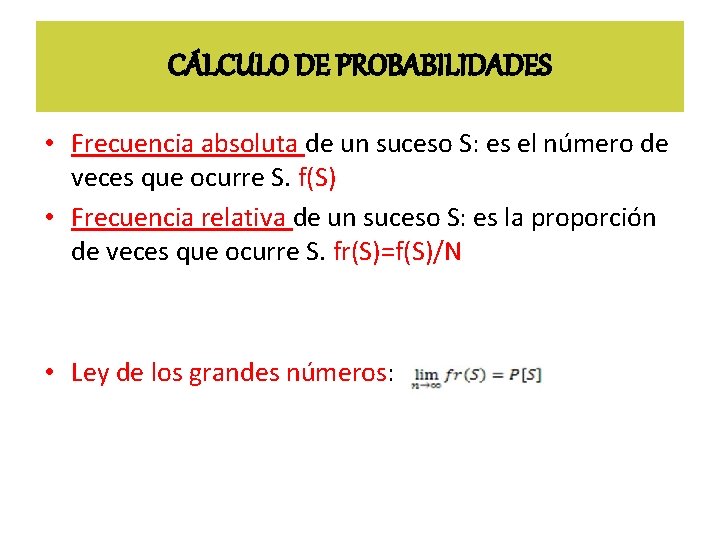 CÁLCULO DE PROBABILIDADES • Frecuencia absoluta de un suceso S: es el número de