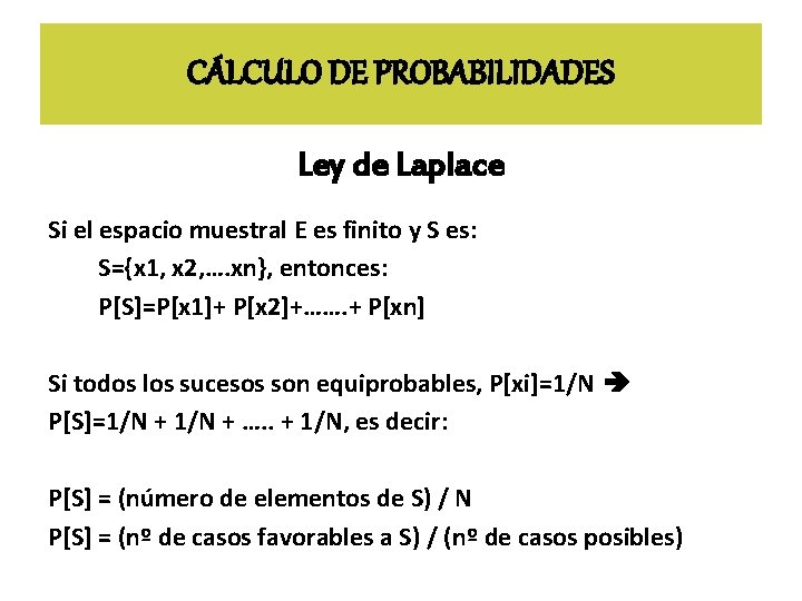 CÁLCULO DE PROBABILIDADES Ley de Laplace Si el espacio muestral E es finito y