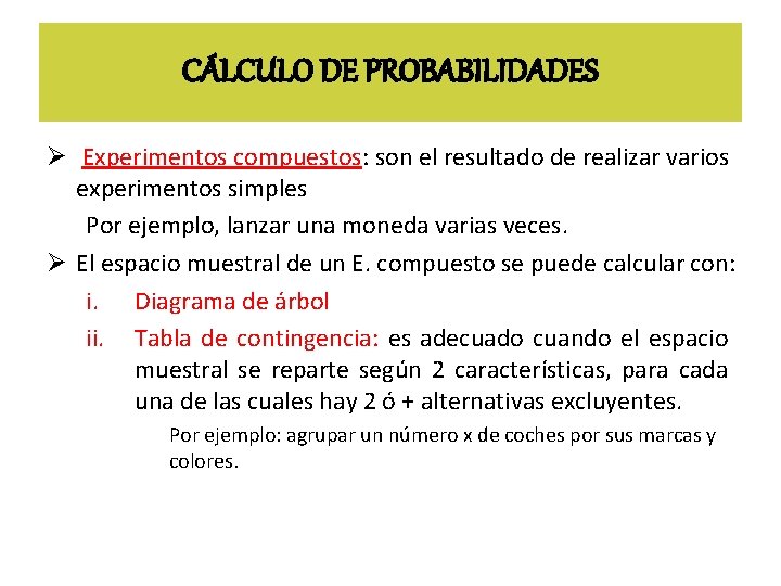 CÁLCULO DE PROBABILIDADES Ø Experimentos compuestos: son el resultado de realizar varios experimentos simples