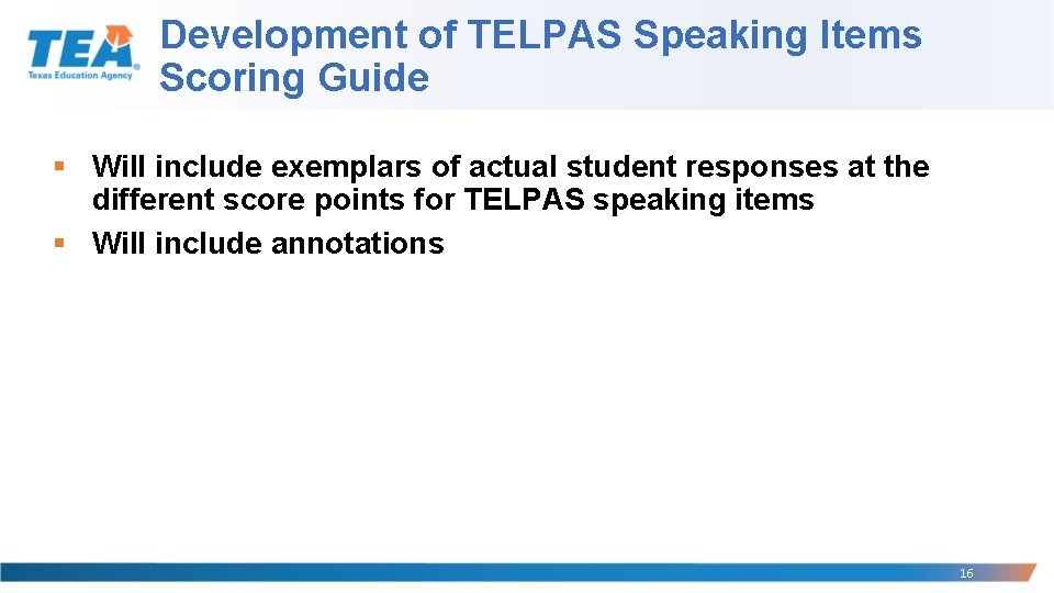Development of TELPAS Speaking Items Scoring Guide § Will include exemplars of actual student